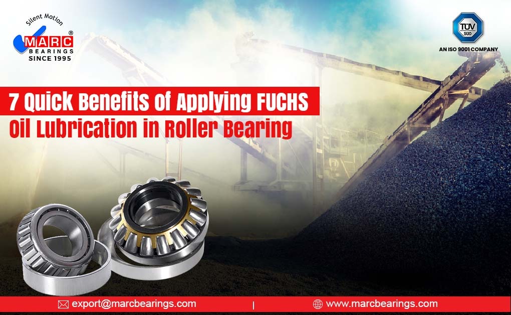 7 Quick Benefits of Applying FUCHS Oil Lubrication in Roller Bearing